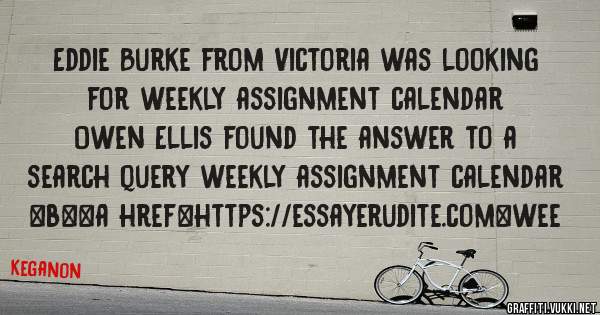 Eddie Burke from Victoria was looking for weekly assignment calendar 
 
Owen Ellis found the answer to a search query weekly assignment calendar 
 
 
 
 
<b><a href=https://essayerudite.com>wee