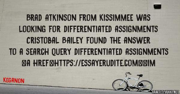 Brad Atkinson from Kissimmee was looking for differentiated assignments 
 
Cristobal Bailey found the answer to a search query differentiated assignments 
 
 
<a href=https://essayerudite.com><im