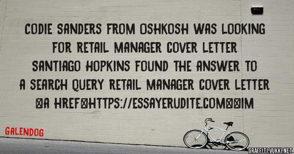 Codie Sanders from Oshkosh was looking for retail manager cover letter 
 
Santiago Hopkins found the answer to a search query retail manager cover letter 
 
 
<a href=https://essayerudite.com><im
