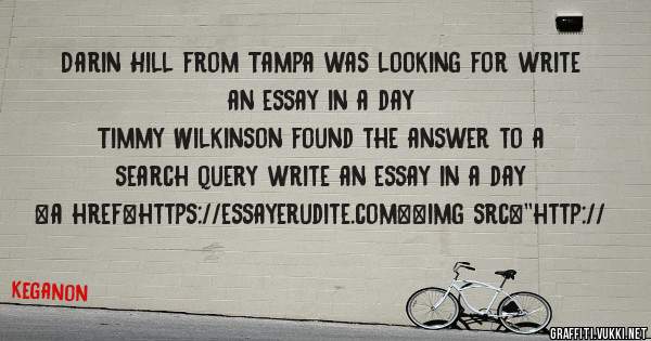 Darin Hill from Tampa was looking for write an essay in a day 
 
Timmy Wilkinson found the answer to a search query write an essay in a day 
 
 
<a href=https://essayerudite.com><img src=''http://