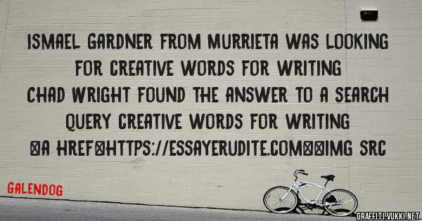 Ismael Gardner from Murrieta was looking for creative words for writing 
 
Chad Wright found the answer to a search query creative words for writing 
 
 
<a href=https://essayerudite.com><img src