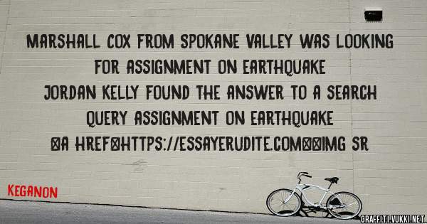 Marshall Cox from Spokane Valley was looking for assignment on earthquake 
 
Jordan Kelly found the answer to a search query assignment on earthquake 
 
 
<a href=https://essayerudite.com><img sr