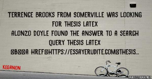 Terrence Brooks from Somerville was looking for thesis latex 
 
Alonzo Doyle found the answer to a search query thesis latex 
 
 
 
 
<b><a href=https://essayerudite.com>thesis latex</a></b> 
