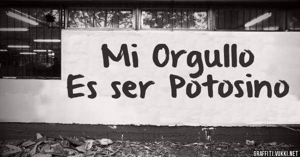 Mi Orgullo 
Es ser Potosino 