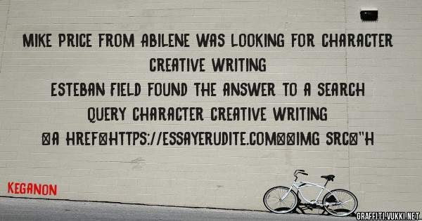 Mike Price from Abilene was looking for character creative writing 
 
Esteban Field found the answer to a search query character creative writing 
 
 
<a href=https://essayerudite.com><img src=''h