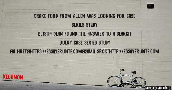Drake Ford from Allen was looking for case series study 
 
Elisha Dean found the answer to a search query case series study 
 
 
<a href=https://essayerudite.com><img src=''http://essayerudite.com