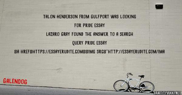 Talon Henderson from Gulfport was looking for pride essay 
 
Lazaro Gray found the answer to a search query pride essay 
 
 
<a href=https://essayerudite.com><img src=''http://essayerudite.com/ima