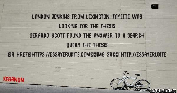 Landon Jenkins from Lexington-Fayette was looking for the thesis 
 
Gerardo Scott found the answer to a search query the thesis 
 
 
<a href=https://essayerudite.com><img src=''http://essayerudite