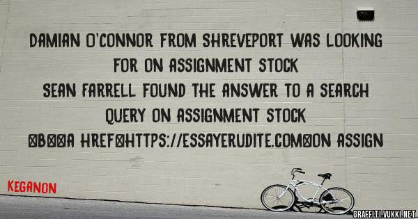 Damian O'Connor from Shreveport was looking for on assignment stock 
 
Sean Farrell found the answer to a search query on assignment stock 
 
 
 
 
<b><a href=https://essayerudite.com>on assign