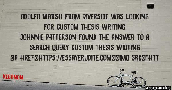 Adolfo Marsh from Riverside was looking for custom thesis writing 
 
Johnnie Patterson found the answer to a search query custom thesis writing 
 
 
<a href=https://essayerudite.com><img src=''htt