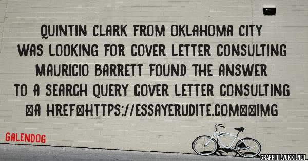 Quintin Clark from Oklahoma City was looking for cover letter consulting 
 
Mauricio Barrett found the answer to a search query cover letter consulting 
 
 
<a href=https://essayerudite.com><img 