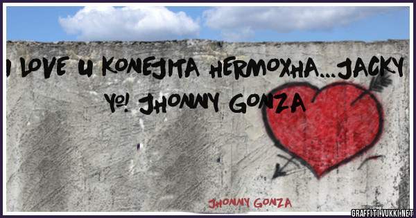I LOVE U KONEJITA HERMOXHA...JACKY & JHONNY GONZA 