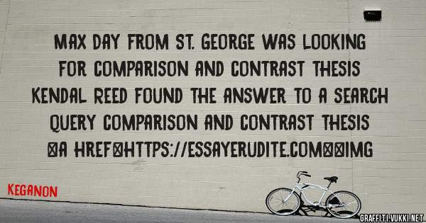 Max Day from St. George was looking for comparison and contrast thesis 
 
Kendal Reed found the answer to a search query comparison and contrast thesis 
 
 
<a href=https://essayerudite.com><img 