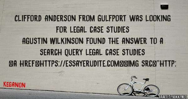 Clifford Anderson from Gulfport was looking for legal case studies 
 
Agustin Wilkinson found the answer to a search query legal case studies 
 
 
<a href=https://essayerudite.com><img src=''http: