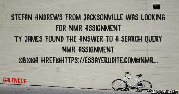 Stefan Andrews from Jacksonville was looking for nmr assignment 
 
Ty James found the answer to a search query nmr assignment 
 
 
 
 
<b><a href=https://essayerudite.com>nmr assignment</a></b>