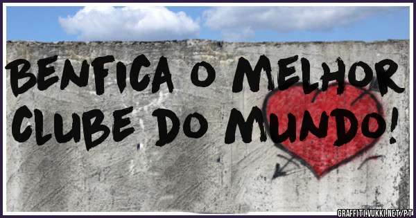Benfica o melhor clube do mundo! 