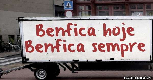 Benfica hoje Benfica sempre