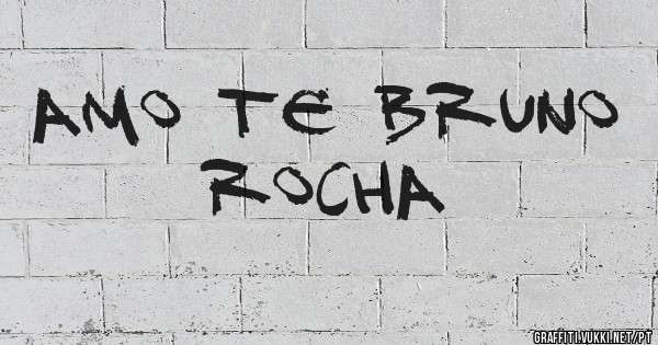 Amo te Bruno Rocha