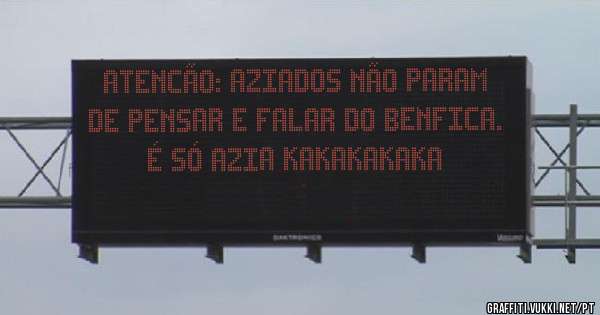 Atencão: Aziados não param de pensar e falar do Benfica. É só azia kakakakaka 