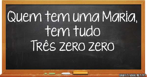 Quem tem uma Maria, tem tudo

Três zero zero
