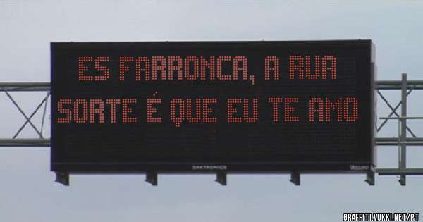 Es farronca, a rua sorte é que eu te amo