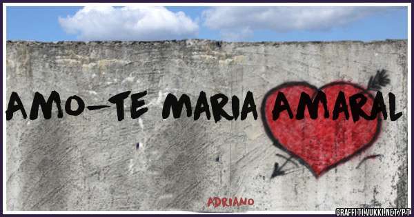Amo-te Maria Amaral