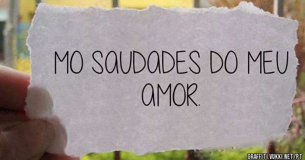 MO SAUDADES DO MEU AMOR.