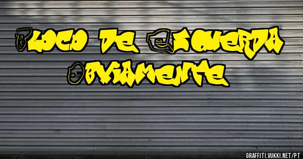 Bloco de Esquerda, 
Obviamente...