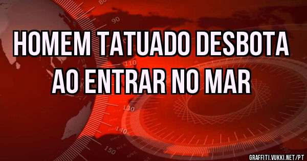 HOMEM TATUADO DESBOTA AO ENTRAR NO MAR