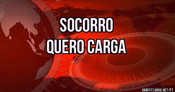 Socorro 
quero carga 