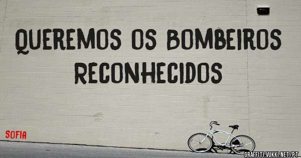 Queremos os Bombeiros Reconhecidos