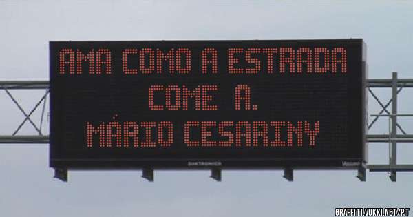 Ama como a estrada começa.
Mário Cesariny