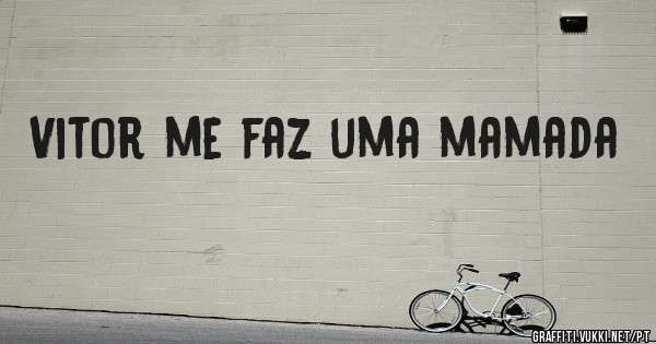 Vitor me faz uma mamada