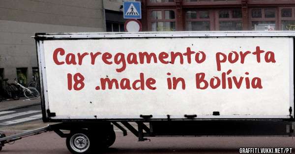 Carregamento porta 18 .made in Bolívia 