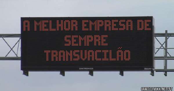A melhor empresa de sempre 
                               TRANSVACILÃO 