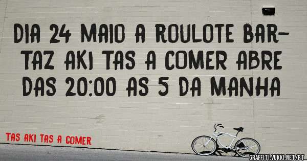 Dia 24 maio a roulote bar- TAZ AKI TAS A COMER ABRE DAS 20:00 AS 5 DA MANHA