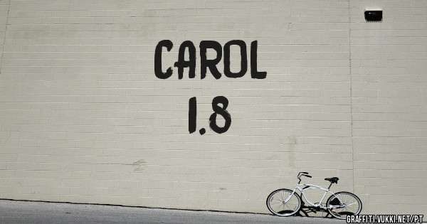 CAROL  
1.8 