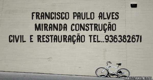 Francisco Paulo Alves Miranda Construção civil e restauração tel..936382671

