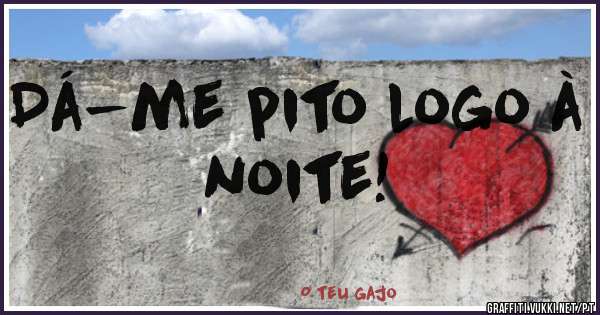 Dá-me pito logo à noite!