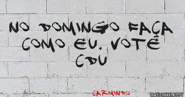 No Domingo faça como eu. Vote CDU