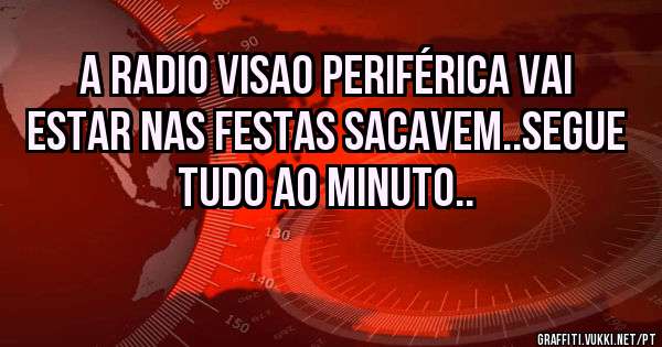 A Radio Visao Periférica vai estar nas Festas Sacavem..segue tudo ao minuto..