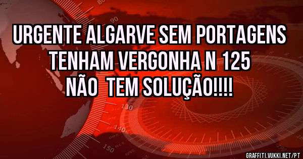 Urgente ALGARVE sem portagens tenham vergonha N 125  não  tem solução!!!!