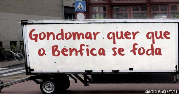 Gondomar quer que o Benfica se foda