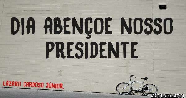 Dia abençoe nosso presidente