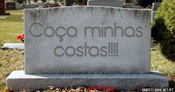 Coça minhas costas!!!! 

