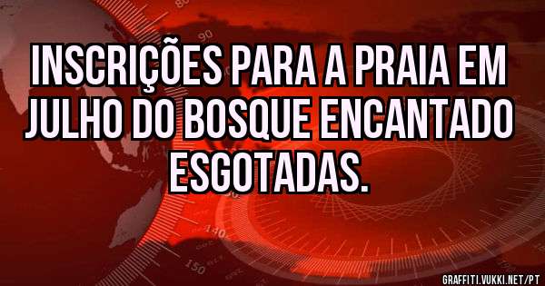 Inscrições para a praia em  julho do Bosque Encantado esgotadas.

