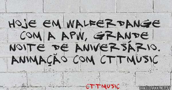 Hoje em Walferdange com a APW, grande noite de aniversário. Animação com CTTmusic