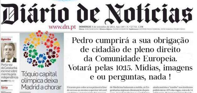 Pedro cumprirá a sua obrigação de cidadão de pleno direito da Comunidade Europeia. Votará pelas 10:15. Mídias, imagens e ou perguntas, nada !