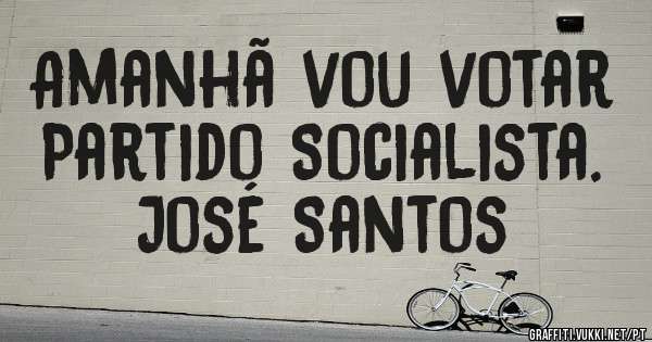Amanhã vou votar Partido Socialista.

José Santos