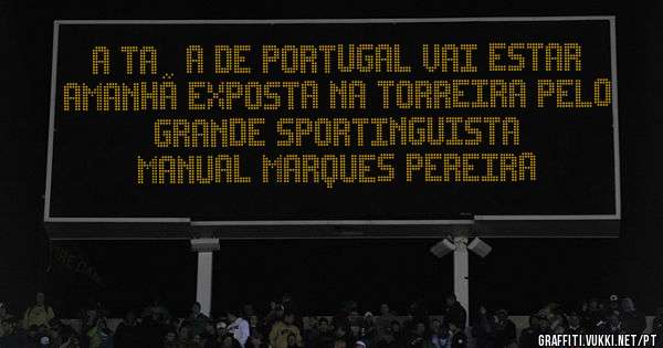 A TAÇA DE PORTUGAL VAI ESTAR AMANHÃ EXPOSTA NA TORREIRA PELO
               GRANDE SPORTINGUISTA MANUAL MARQUES PEREIRA